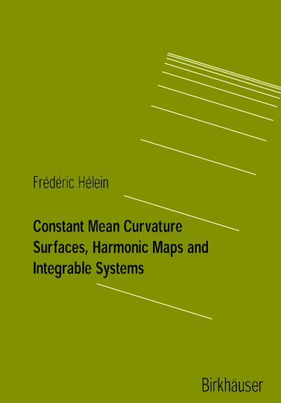 Cover for Frederic Helein · Constant Mean Curvature Surfaces, Harmonic Maps and Integrable Systems - Lectures in Mathematics. ETH Zurich (Paperback Book) [2001 edition] (2001)