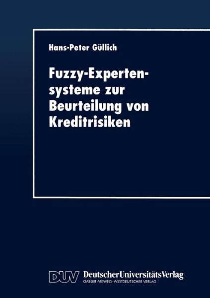 Hans-peter Gullich · Fuzzy-Expertensysteme Zur Beurteilung Von Kreditrisiken - Duv Wirtschaftswissenschaft (Paperback Book) [1997 edition] (1997)