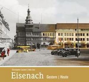 Eisenach - gestern und heute - Christopher Launert - Książki - Wartberg Verlag - 9783831333769 - 1 października 2021