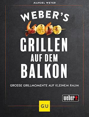 Webers Grillen auf dem Balkon - Manuel Weyer - Książki - GRÄFE UND UNZER Verlag GmbH - 9783833889769 - 3 kwietnia 2023