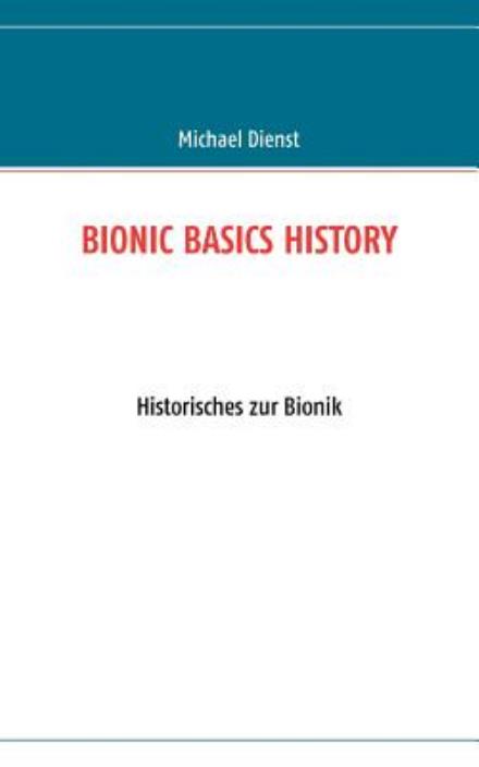 Cover for Michael Dienst · Bionic Basics History: Historisches zur Bionik (Paperback Book) [German edition] (2009)