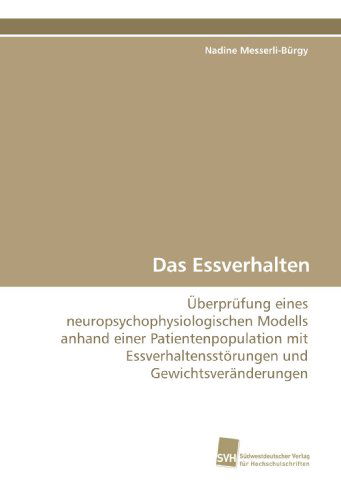 Cover for Nadine Messerli-bürgy · Das Essverhalten: Überprüfung Eines Neuropsychophysiologischen Modells Anhand Einer Patientenpopulation Mit Essverhaltensstörungen Und Gewichtsveränderungen (Paperback Book) [German edition] (2009)