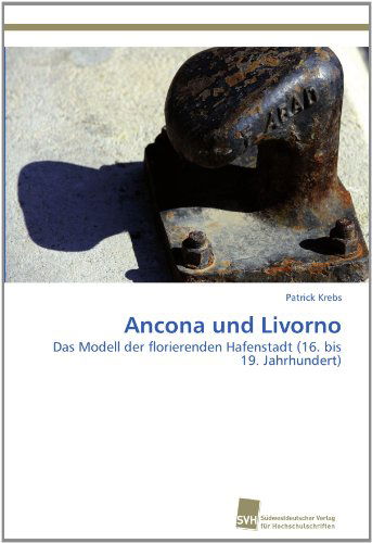 Cover for Patrick Krebs · Ancona Und Livorno: Das Modell Der Florierenden Hafenstadt (16. Bis 19. Jahrhundert) (German Edition) (Paperback Book) [German edition] (2011)
