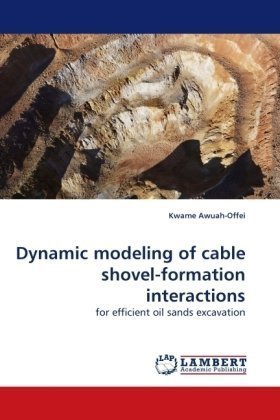 Cover for Kwame Awuah-offei · Dynamic Modeling of Cable Shovel-formation Interactions: for Efficient Oil Sands Excavation (Paperback Bog) (2010)