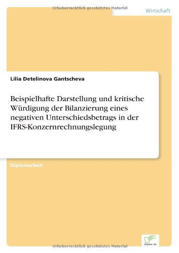 Cover for Lilia Detelinova Gantscheva · Beispielhafte Darstellung und kritische Wurdigung der Bilanzierung eines negativen Unterschiedsbetrags in der IFRS-Konzernrechnungslegung (Paperback Book) [German edition] (2005)