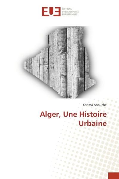 Cover for Anouche · Alger, Une Histoire Urbaine (Buch) (2020)