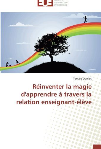 Cover for Tamara Ouellet · Réinventer La Magie D'apprendre À Travers La Relation Enseignant-élève (Paperback Book) [French edition] (2018)
