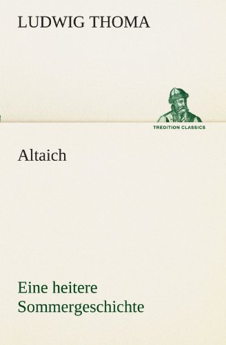 Cover for Ludwig Thoma · Altaich: Eine Heitere Sommergeschichte (Tredition Classics) (German Edition) (Paperback Book) [German edition] (2012)