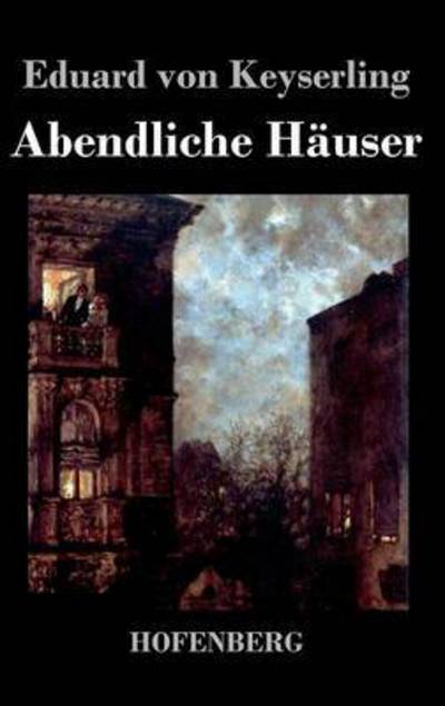 Cover for Eduard Von Keyserling · Abendliche Hauser (Hardcover Book) (2016)