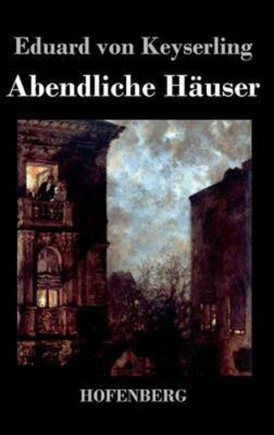 Cover for Eduard Von Keyserling · Abendliche Hauser (Hardcover bog) (2016)