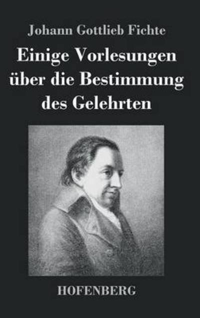 Cover for Johann Gottlieb Fichte · Einige Vorlesungen Uber Die Bestimmung Des Gelehrten (Hardcover Book) (2014)