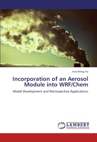 Cover for Xiao-ming Hu · Incorporation of an Aerosol Module into Wrf / Chem: Model Development and Retrospective Applications (Paperback Bog) (2011)