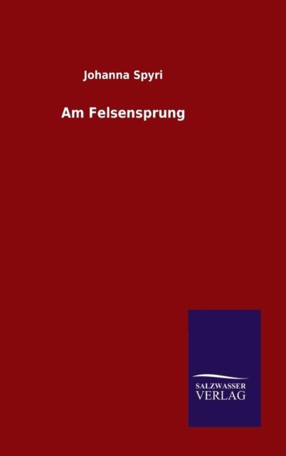 Cover for Johanna Spyri · Am Felsensprung (Innbunden bok) [German edition] (2014)