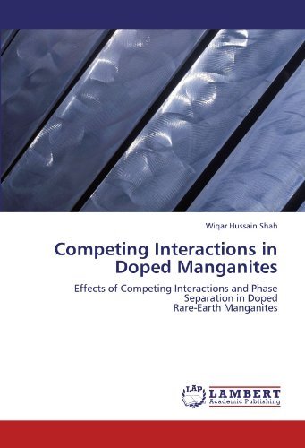 Cover for Wiqar Hussain Shah · Competing Interactions in Doped Manganites: Effects of Competing Interactions and Phase Separation in Doped  Rare-earth Manganites (Paperback Book) (2011)