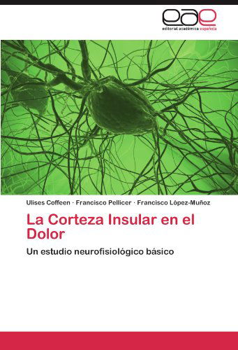 Cover for Francisco López-muñoz · La Corteza Insular en El Dolor: Un Estudio Neurofisiológico Básico (Paperback Book) [Spanish edition] (2011)