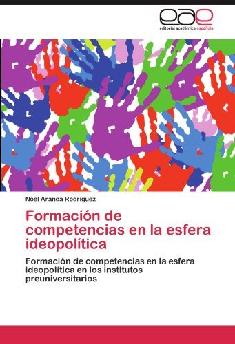 Cover for Noel Aranda Rodríguez · Formación De Competencias en La Esfera Ideopolítica: Formación De Competencias en La Esfera Ideopolítica en Los Institutos Preuniversitarios (Pocketbok) [Spanish edition] (2011)