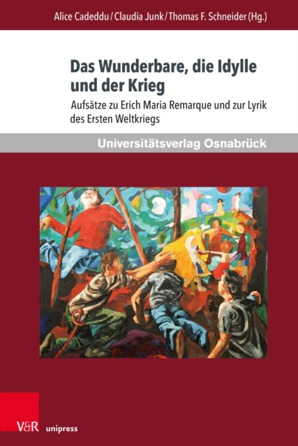 Cover for Das Wunderbare, die Idylle und der Krieg: Aufsatze zu Erich Maria Remarque und zur Lyrik des Ersten Weltkriegs - Krieg und Literatur / War and Literature (Paperback Book) (2023)
