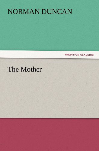 The Mother (Tredition Classics) - Norman Duncan - Books - tredition - 9783847215769 - February 23, 2012