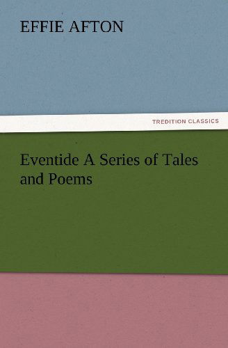 Cover for Effie Afton · Eventide a Series of Tales and Poems (Tredition Classics) (Paperback Bog) (2012)