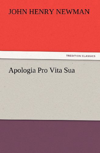 Apologia Pro Vita Sua (Tredition Classics) - John Henry Newman - Książki - tredition - 9783847231769 - 24 lutego 2012