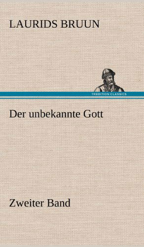 Cover for Laurids Bruun · Der Unbekannte Gott - Zweiter Band (Hardcover Book) [German edition] (2012)