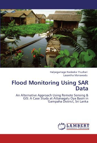 Cover for Lasantha Manawadu · Flood Monitoring Using Sar Data: an Alternative Approach Using Remote Sensing &amp; Gis: a Case Study at Attanagalu Oya Basin in Gampaha District, Sri Lanka (Paperback Book) (2011)