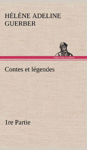 Contes et L Gendes 1re Partie - H. A. Guerber - Books - TREDITION CLASSICS - 9783849141769 - November 21, 2012