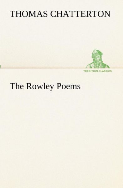 Cover for Thomas Chatterton · The Rowley Poems (Tredition Classics) (Taschenbuch) (2012)