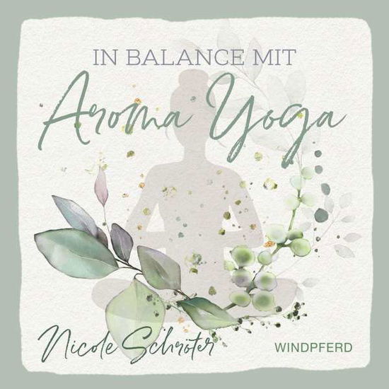 In Balance mit Aroma-Yoga - Schröter - Libros -  - 9783864102769 - 