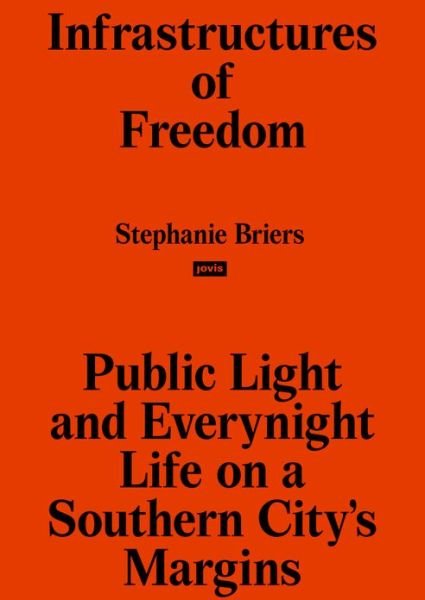Cover for Stephanie Briers · Infrastructures of Freedom: Public Light and Everynight Life on a Southern City's Margins (Paperback Book) (2023)