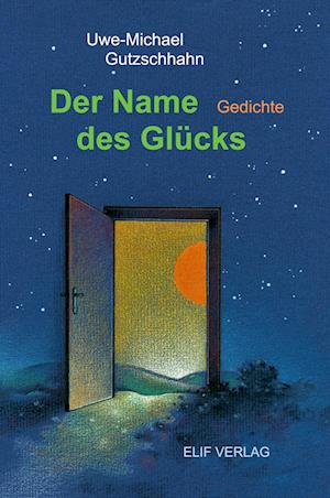 Cover for Uwe-Michael Gutzschhahn · Der Name des Glücks (Book) (2023)