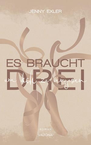 Cover for Jenny Exler · Es braucht drei, um dich zu vergessen (Es braucht - Reihe 1) (Book) (2022)