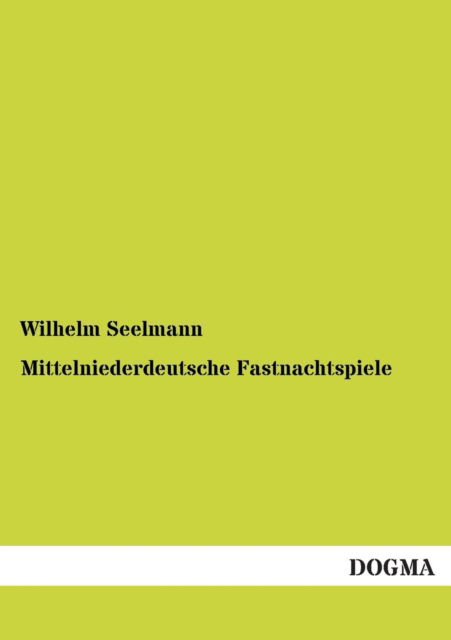 Cover for Wilhelm Seelmann · Mittelniederdeutsche Fastnachtspiele (Paperback Book) [German edition] (2012)