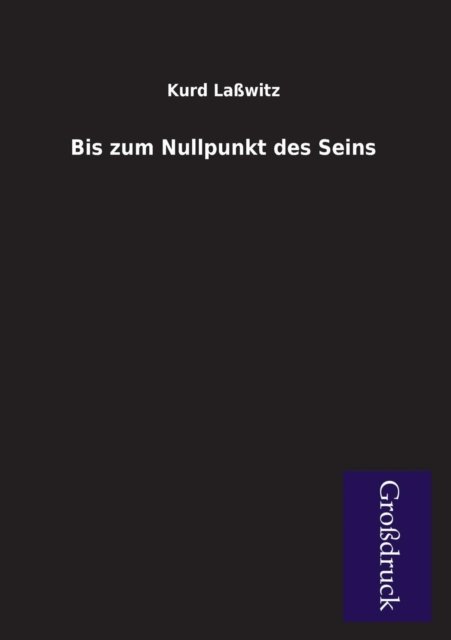 Cover for Kurd Lasswitz · Bis Zum Nullpunkt Des Seins (Paperback Bog) [German edition] (2013)