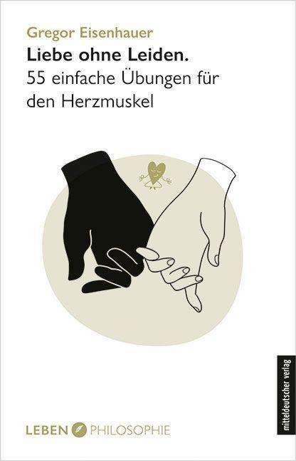 Liebe ohne Leiden - Gregor Eisenhauer - Books - Mitteldeutscher Verlag - 9783963115769 - August 1, 2021