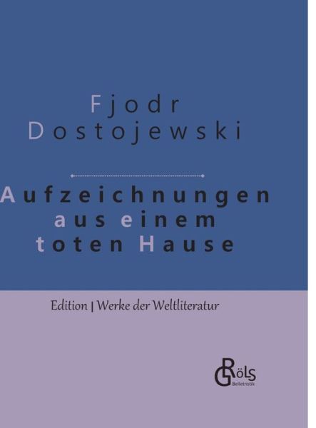 Aufzeichnungen aus einem toten Haus: Gebundene Ausgabe - Fjodor Dostojewski - Livros - Grols Verlag - 9783966370769 - 19 de outubro de 2019