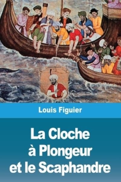 Cover for Louis Figuier · La Cloche a Plongeur et le Scaphandre (Paperback Bog) (2021)