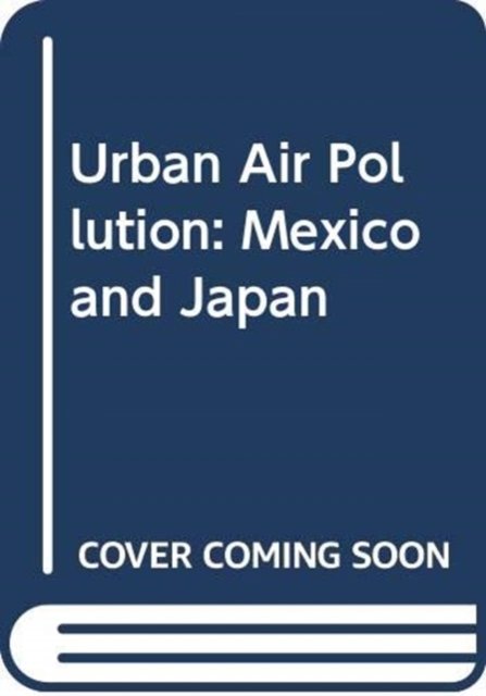 Urban Air Pollution: Mexico and Japan - Shinji Wakamatsu - Livros - Springer Verlag, Japan - 9784431554769 - 11 de outubro de 2023