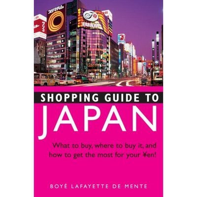 Cover for Boye Lafayette De Mente · Shopping Guide to Japan: What to Buy, Where to Buy It, and How to Get the Most out of Your Yen (Paperback Book) (2007)