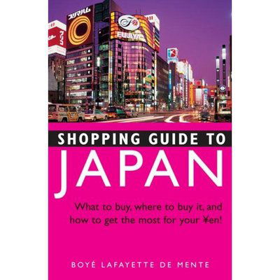 Shopping Guide to Japan: What to Buy, Where to Buy It, and How to Get the Most out of Your Yen - Boye Lafayette De Mente - Kirjat - Tuttle Shokai Inc - 9784805308769 - lauantai 1. joulukuuta 2007