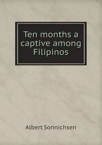 Cover for Albert Sonnichsen · Ten Months a Captive Among Filipinos (Paperback Book) (2013)