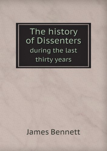 Cover for James Bennett · The History of Dissenters During the Last Thirty Years (Paperback Bog) (2013)