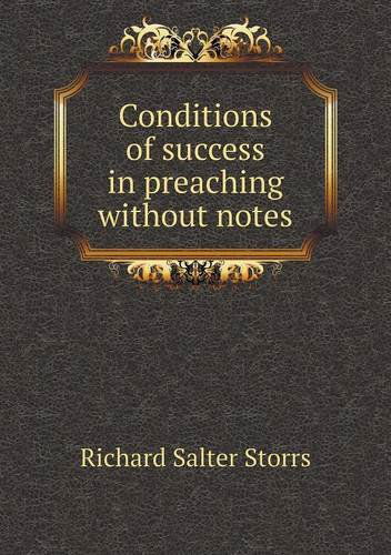 Cover for Richard S. Storrs · Conditions of Success in Preaching Without Notes (Paperback Book) (2013)