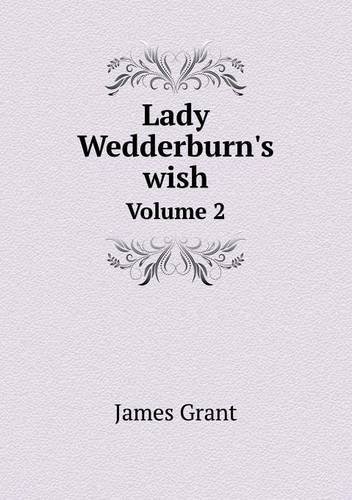 Cover for James Grant · Lady Wedderburn's Wish Volume 2 (Paperback Book) (2013)