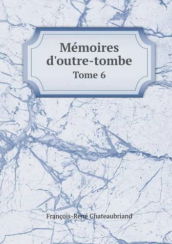 Cover for Francois Rene Chateaubriand · Memoires D'outre-tombe Tome 6 (Paperback Book) [French edition] (2014)