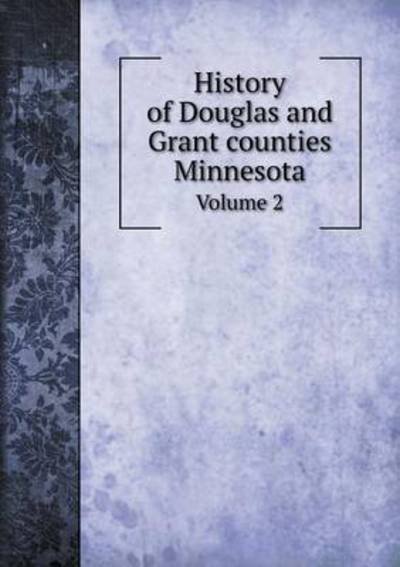 Cover for B F Bowen · History of Douglas and Grant Counties Minnesota Volume 2 (Paperback Book) (2015)