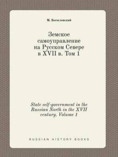 Cover for M Bogoslovskij · State Self-government in the Russian North in the Xvii Century. Volume 1 (Paperback Bog) (2015)