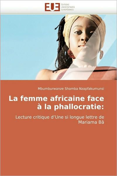 Cover for Mbumburwanze Shamba Nzapfakumunsi · La Femme Africaine Face À La Phallocratie:: Lecture Critique D'une Si Longue Lettre De Mariama Bâ (Paperback Bog) [French edition] (2018)