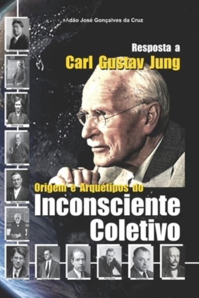 Cover for Adao Jose Goncalves Da Cruz · Resposta a Carl Gustav Jung: Origem e Arquetipos do Inconsciente Coletivo (Paperback Book) (2021)