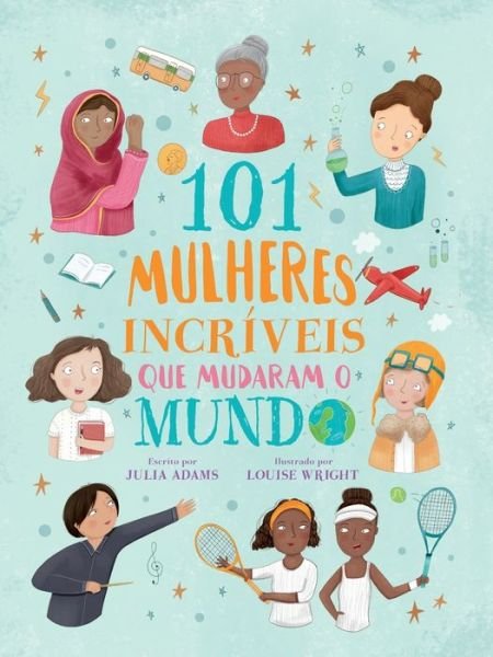 Cover for Julia Adams · 101 mulheres incriveis que mudaram o mundo (Paperback Bog) (2021)